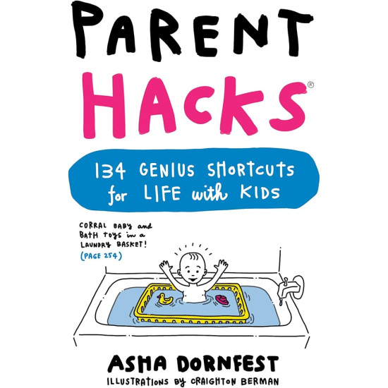 Parent Hacks: 134 Genius Shortcuts for Life with Kids by Asha Dornfest - Paperback
