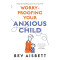 Worry-Proofing Your Anxious Child by Bev Aisbett - Paperback