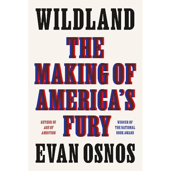 Wildland: The Making of America's Fury by Evan Osnos - Hardback