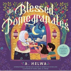 The Blessed Pomegranates: A Ramadan Story About Giving (Islamic Books for Kids and toddlers) by A. Helwa ,Dasril Iqbal Al Faruqi - Paperback