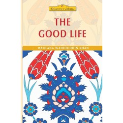 The Good Life by Maulana Wahiduddin Khan - Paperback