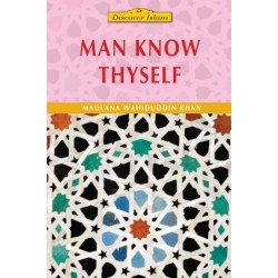 Man Know Thyself by Maulana Wahiduddin Khan - Paperback
