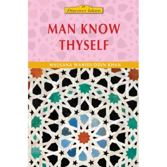 Man Know Thyself by Maulana Wahiduddin Khan - Paperback