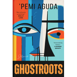 Ghostroots by ‘Pemi Aguda 