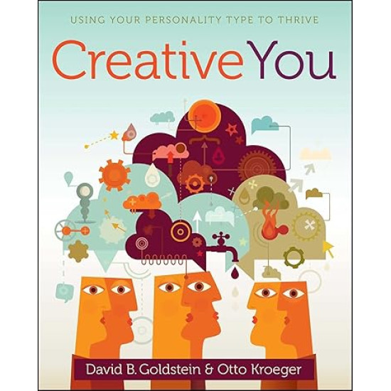 Creative You: Using Your Personality Type to Thrive by Otto Kroeger & David B. Goldstein - Paperback