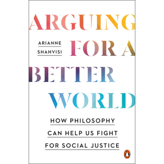 Arguing for a Better World by Arianne Shahvisi - Paperback