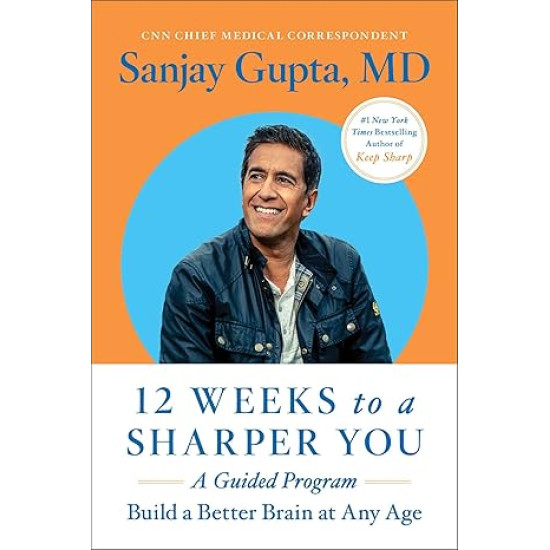 12 Weeks to a Sharper You: A Guided Program by Sanjay Gupta M.D. - Paperback