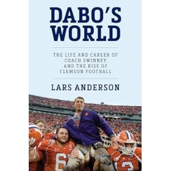 Dabo's World: The Life and Career of Coach Swinney and the Rise of Clemson Football by Lars Anderson - Hardback