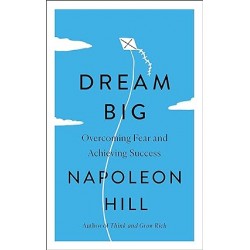 Dream Big: Overcoming Fear and Achieving Success by Napoleon Hill - Paperback
