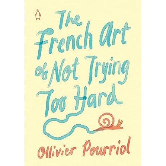 The French Art of Not Trying Too Hard by Ollivier Pourriol - Hardback