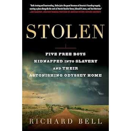 Stolen: Five Free Boys Kidnapped into Slavery and Their Astonishing Odyssey Home by Richard Bell - Paperback 