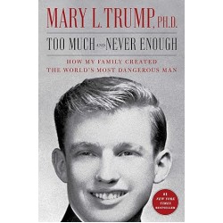 Too Much and Never Enough: How My Family Created the World's Most Dangerous Man by Mary L. Trump - Paperback