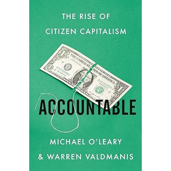 Accountable: The Rise of Citizen Capitalism by Michael O'Leary & Warren Valdmanis - Hardback