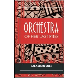 Orchestra Of Her Last Rites by Salamatu Sule - Paperback