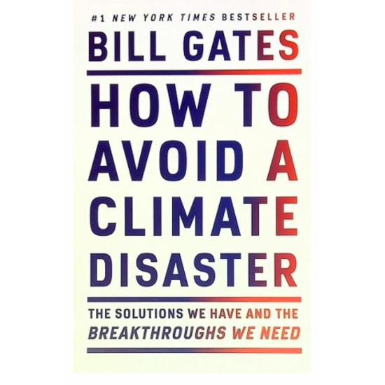 How to Avoid a Climate Disaster: The Solutions We Have and the Breakthroughs We Need by Gates, Bill - Paperback