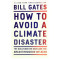 How to Avoid a Climate Disaster: The Solutions We Have and the Breakthroughs We Need by Gates, Bill - Paperback