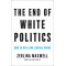 The End of White Politics: How to Heal Our Liberal Divide by Maxwell, Zerlina - Hardback 