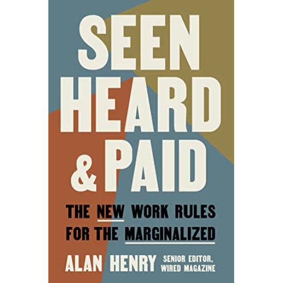 Seen, Heard, and Paid: The New Work Rules for the Marginalized by Henry, Alan - Hardback