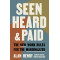 Seen, Heard, and Paid: The New Work Rules for the Marginalized by Henry, Alan - Hardback