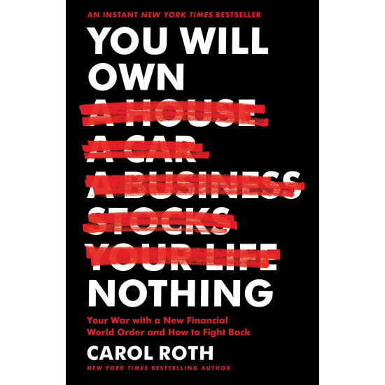 You Will Own Nothing: Your War With a New Financial World Order and How to Fight Back by Roth, Carol - Hardback
