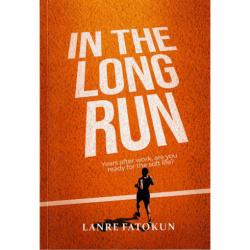 In The Long Run: Years after work, are you ready for the soft life? by Lanre Fatokun - Paperback