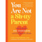 You Are Not a Sh*tty Parent: How to Practice Self-Compassion and Give Yourself a Break by Carla Naumburg - Paperback