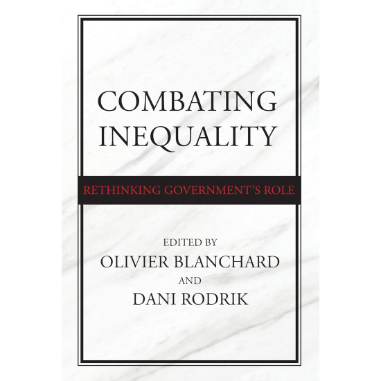 Combating Inequality: Rethinking Government's Role by Olivier Blanchard and Dani Rodrik - Hardback