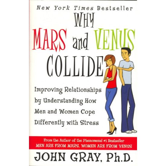 Why Mars and Venus Collide: Improving Relationships by Understanding How Men and Women Cope Differently with Stress by  Gray, John - Paperback