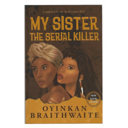 My Sister, The Serial Killer by Oyinkan Braithwaite