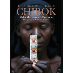 The Stolen Daughters Of Chibok by Aisha Muhammed-Oyebode