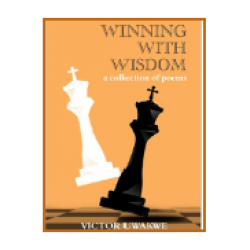 Winning With Wisdom by Victor Uwakwe