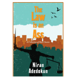 The Law Is An Ass by Niran Adedokun