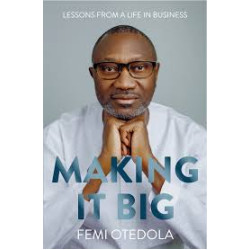 Making It Big: Lessons from a Life in Business by Femi Otedola - Hardback