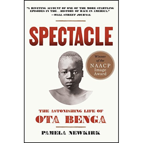 Spectacle: The Astonishing Life of Ota Benga by Newkirk, Pamela-Paperback