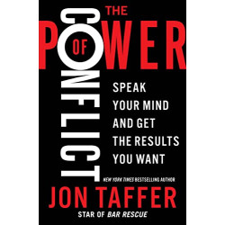 The Power of Conflict: Speak Your Mind and Get the Results You Want by Taffer, Jon -Hardcover