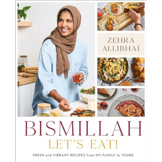 Bismillah: Let's Eat! Fresh and Vibrant Recipes From my Family to Yours -Allibhai, Zehra By Hardcover