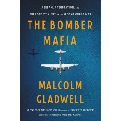 The Bomber Mafia: A Dream, a Temptation, and the Longest Night of the Second World War by Malcolm Gladwell-Hardcover 