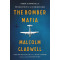 The Bomber Mafia: A Dream, a Temptation, and the Longest Night of the Second World War by Malcolm Gladwell-Hardcover 