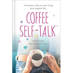 Coffee Self-Talk: 5 Minutes a Day to Start Living Your Magical Life by Helmstetter, Kristen-Hardcover