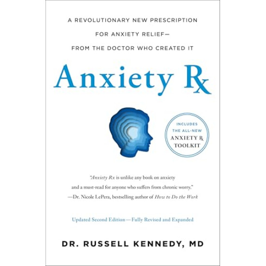  Anxiety Rx: A Revolutionary New Prescription for Anxiety Relief From the Doctor Who Created It (2nd Edition, Revised and Expanded)  by Kennedy, Russell -Hardcover