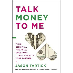 Talk Money to Me: The 8 Essential Financial Questions to Discuss With Your Partner by Tartick, Jason-Hardcover