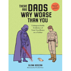 There Are Dads Way Worse Than You: Unimpeachable Evidence of Your Excellence as a Father - Hardcover