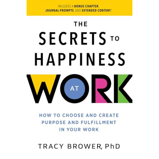 The Secrets to Happiness at Work: How to Choose and Create Purpose and Fulfillment in Your Work (Ignite Reads) by Brower, Tracy -Paperback