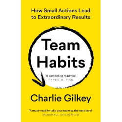 Team Habits: How Small Actions Lead to Extraordinary Results by Gilkey, Charlie -Paperback
