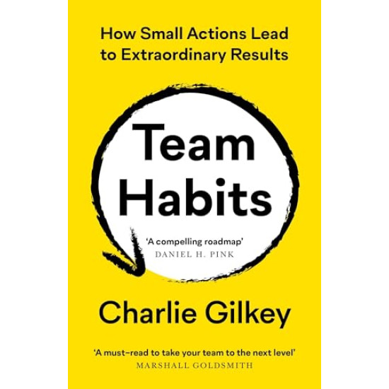Team Habits: How Small Actions Lead to Extraordinary Results by Gilkey, Charlie -Paperback