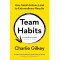 Team Habits: How Small Actions Lead to Extraordinary Results by Gilkey, Charlie -Paperback