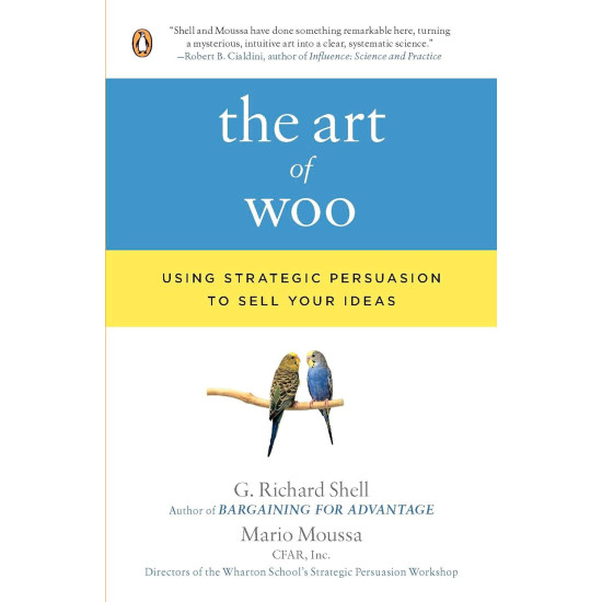 The Art of Woo: Using Strategic Persuasion to Sell Your Ideas  by G. Richard Shell and Mario Moussa -Paperback 