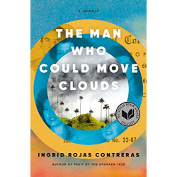 The Man Who Could Move Clouds by Contreras, Ingrid Rojas-Hardcover