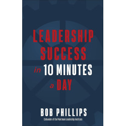Leadership Success in 10 Minutes a Day  by Bob Phillips 