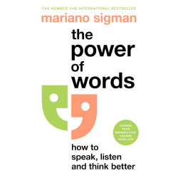 The Power of Words: How to Speak, Listen and Think Better by Sigman, Mariano-Hardcover